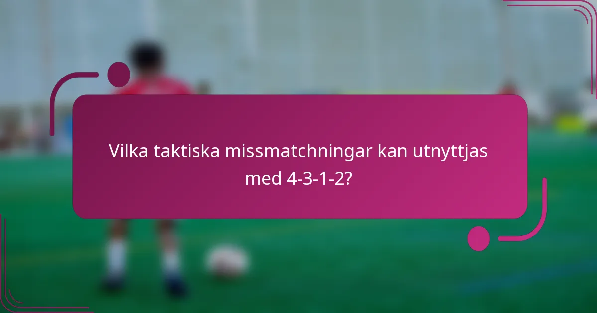 Vilka taktiska missmatchningar kan utnyttjas med 4-3-1-2?