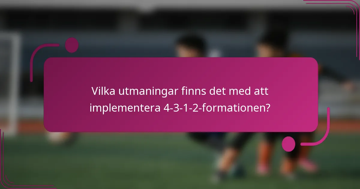 Vilka utmaningar finns det med att implementera 4-3-1-2-formationen?