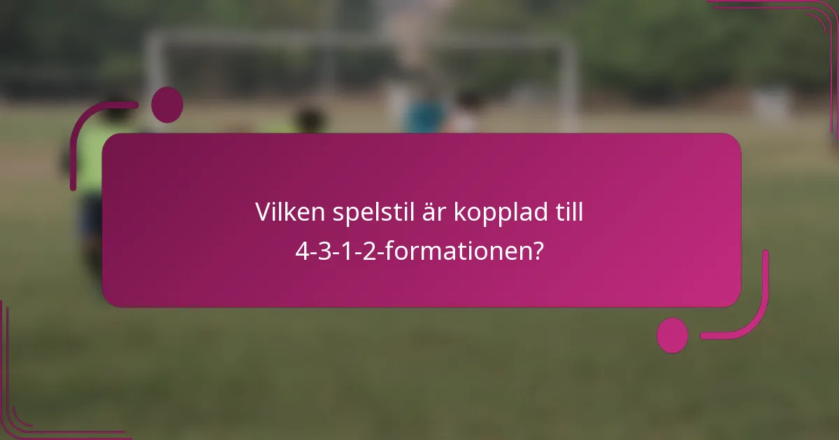 Vilken spelstil är kopplad till 4-3-1-2-formationen?